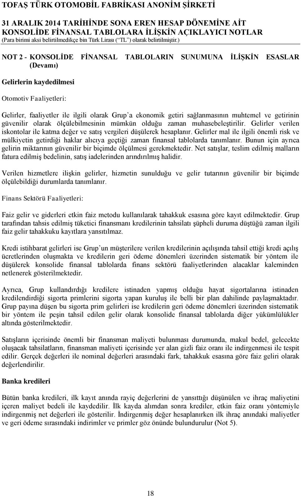 Gelirler mal ile ilgili önemli risk ve mülkiyetin getirdiği haklar alıcıya geçtiği zaman finansal tablolarda tanımlanır.