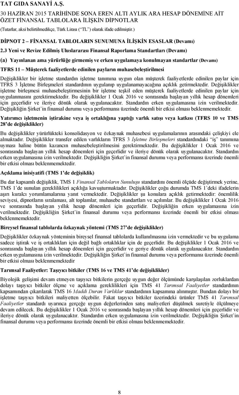 edinilen payların muhasebeleştirilmesi Değişiklikler bir işletme standardın işletme tanımına uygun olan müşterek faaliyetlerde edinilen paylar için TFRS 3 İşletme Birleşmeleri standardının uygulanıp