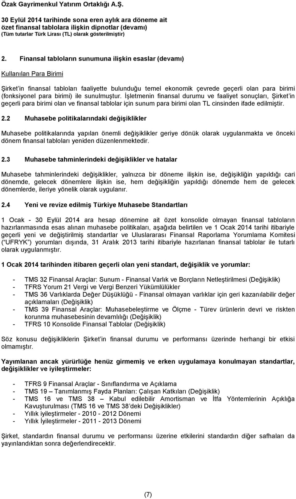 birimi) ile sunulmuştur. İşletmenin finansal durumu ve faaliyet sonuçları, Şirket in geçerli para birimi olan ve finansal tablolar için sunum para birimi olan TL cinsinden ifade edilmiştir. 2.