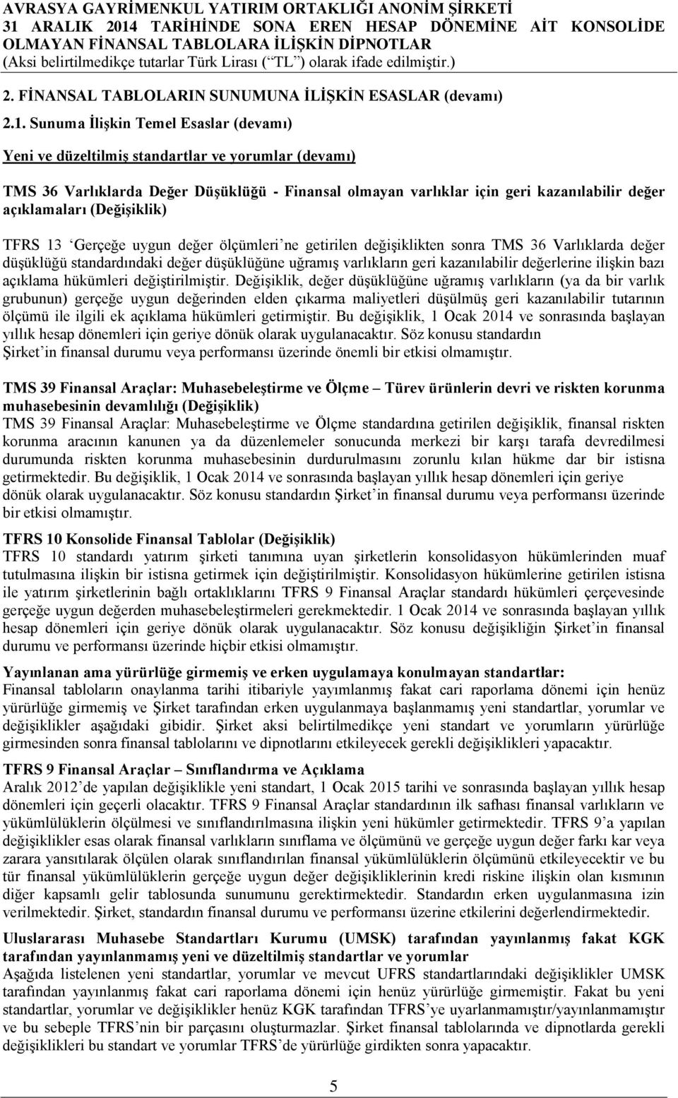 uygun değer ölçümleri ne getirilen değişiklikten sonra TMS 36 Varlıklarda değer düşüklüğü standardındaki değer düşüklüğüne uğramış varlıkların geri kazanılabilir değerlerine ilişkin bazı açıklama