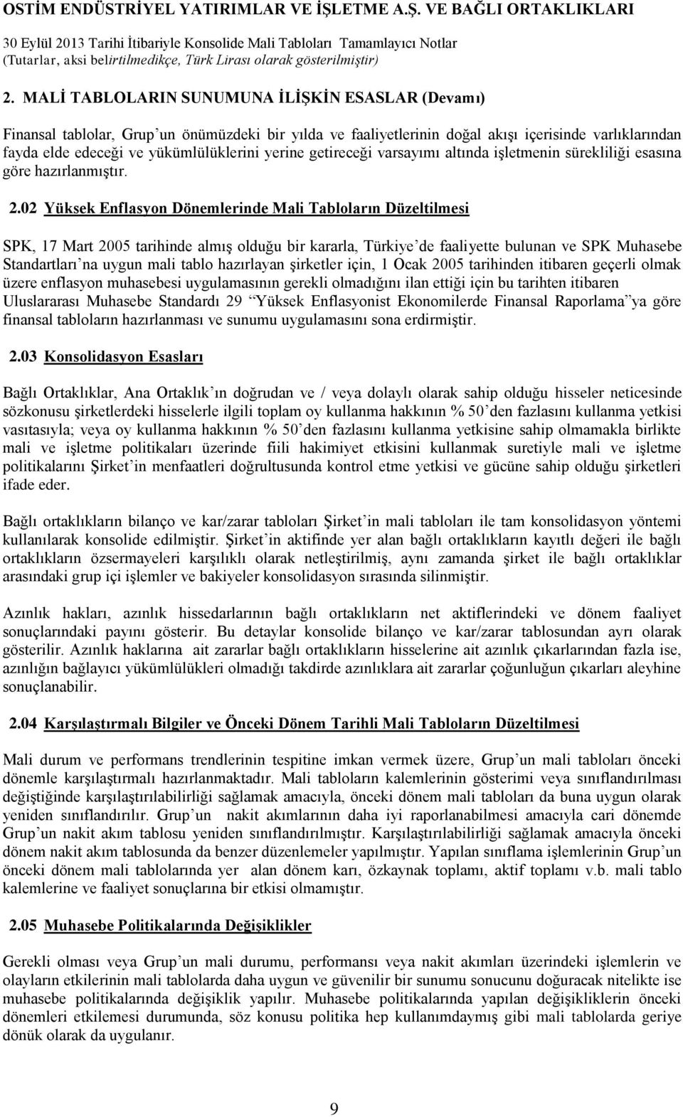 02 Yüksek Enflasyon Dönemlerinde Mali Tabloların Düzeltilmesi SPK, 17 Mart 2005 tarihinde almış olduğu bir kararla, Türkiye de faaliyette bulunan ve SPK Muhasebe Standartları na uygun mali tablo