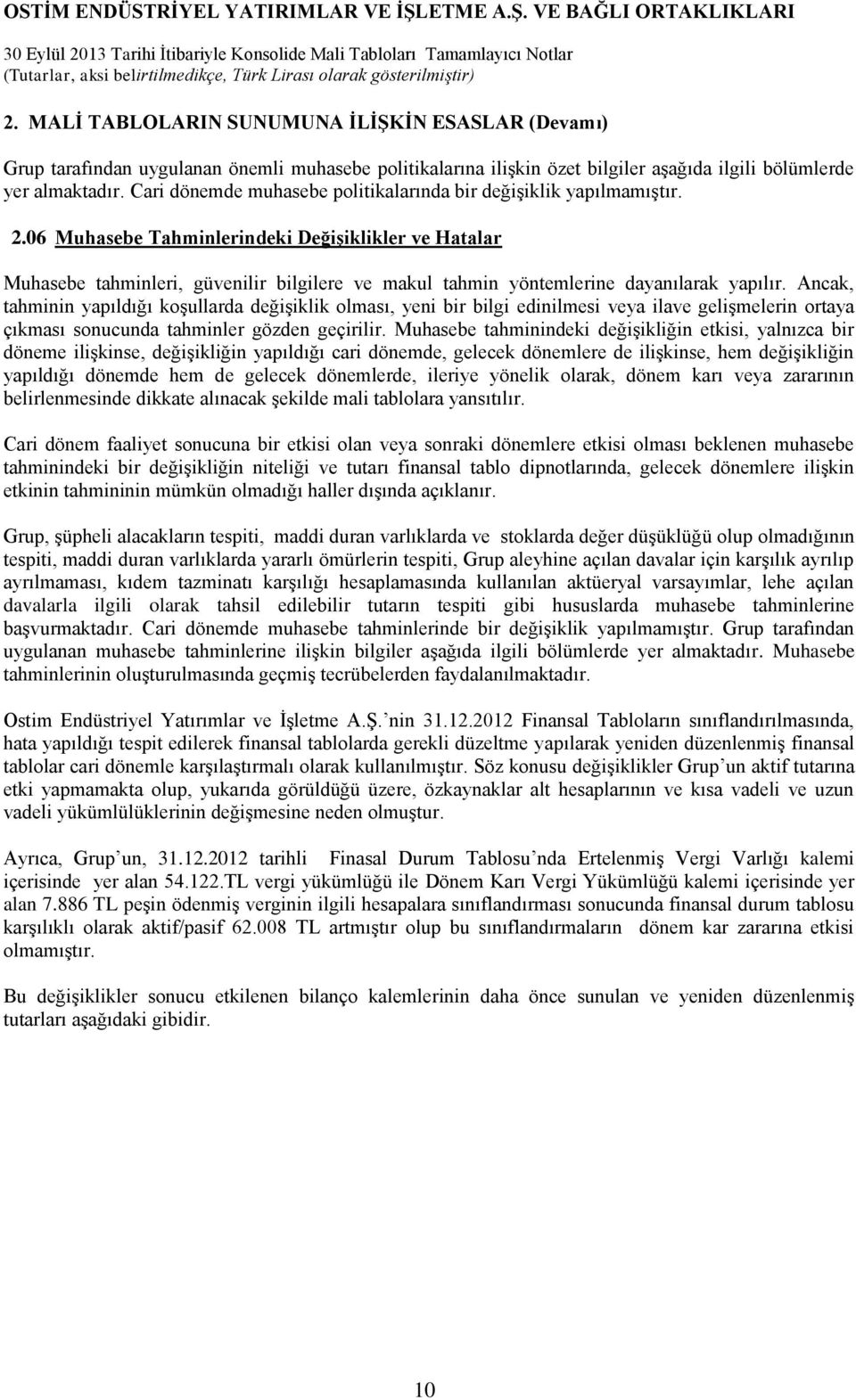 06 Muhasebe Tahminlerindeki Değişiklikler ve Hatalar Muhasebe tahminleri, güvenilir bilgilere ve makul tahmin yöntemlerine dayanılarak yapılır.