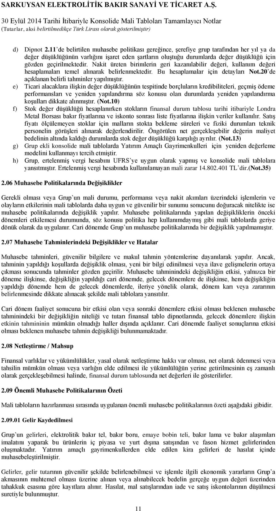 geçirilmektedir. Nakit üreten birimlerin geri kazanılabilir değeri, kullanım değeri hesaplamaları temel alınarak belirlenmektedir. Bu hesaplamalar için detayları Not.