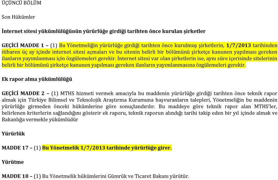 İnternet sitesi var olan şirketlerin ise, aynı süre içerisinde sitelerinin belirli bir bölümünü şirketçe kanunen yapılması gereken ilanların yayımlanmasına özgülemeleri gerekir.