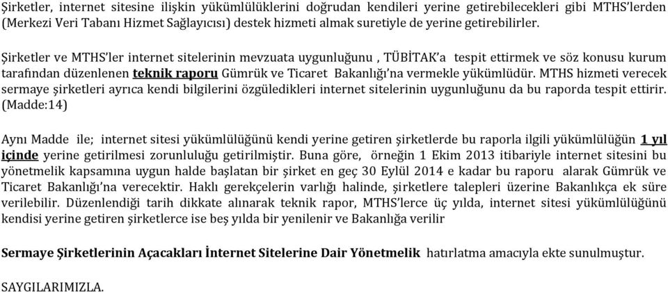 Şirketler ve MTHS ler internet sitelerinin mevzuata uygunluğunu, TÜBİTAK a tespit ettirmek ve söz konusu kurum tarafından düzenlenen teknik raporu Gümrük ve Ticaret Bakanlığı na vermekle yükümlüdür.