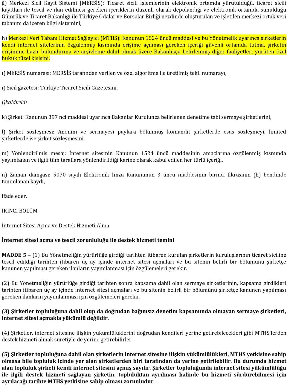 h) Merkezi Veri Tabanı Hizmet Sağlayıcı (MTHS): Kanunun 1524 üncü maddesi ve bu Yönetmelik uyarınca şirketlerin kendi internet sitelerinin özgülenmiş kısmında erişime açılması gereken içeriği güvenli