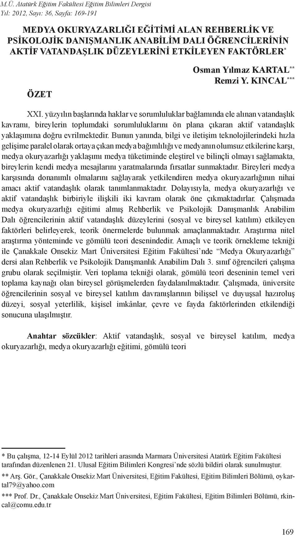 yüzyılın başlarında haklar ve sorumluluklar bağlamında ele alınan vatandaşlık kavramı, bireylerin toplumdaki sorumluluklarını ön plana çıkaran aktif vatandaşlık yaklaşımına doğru evrilmektedir.