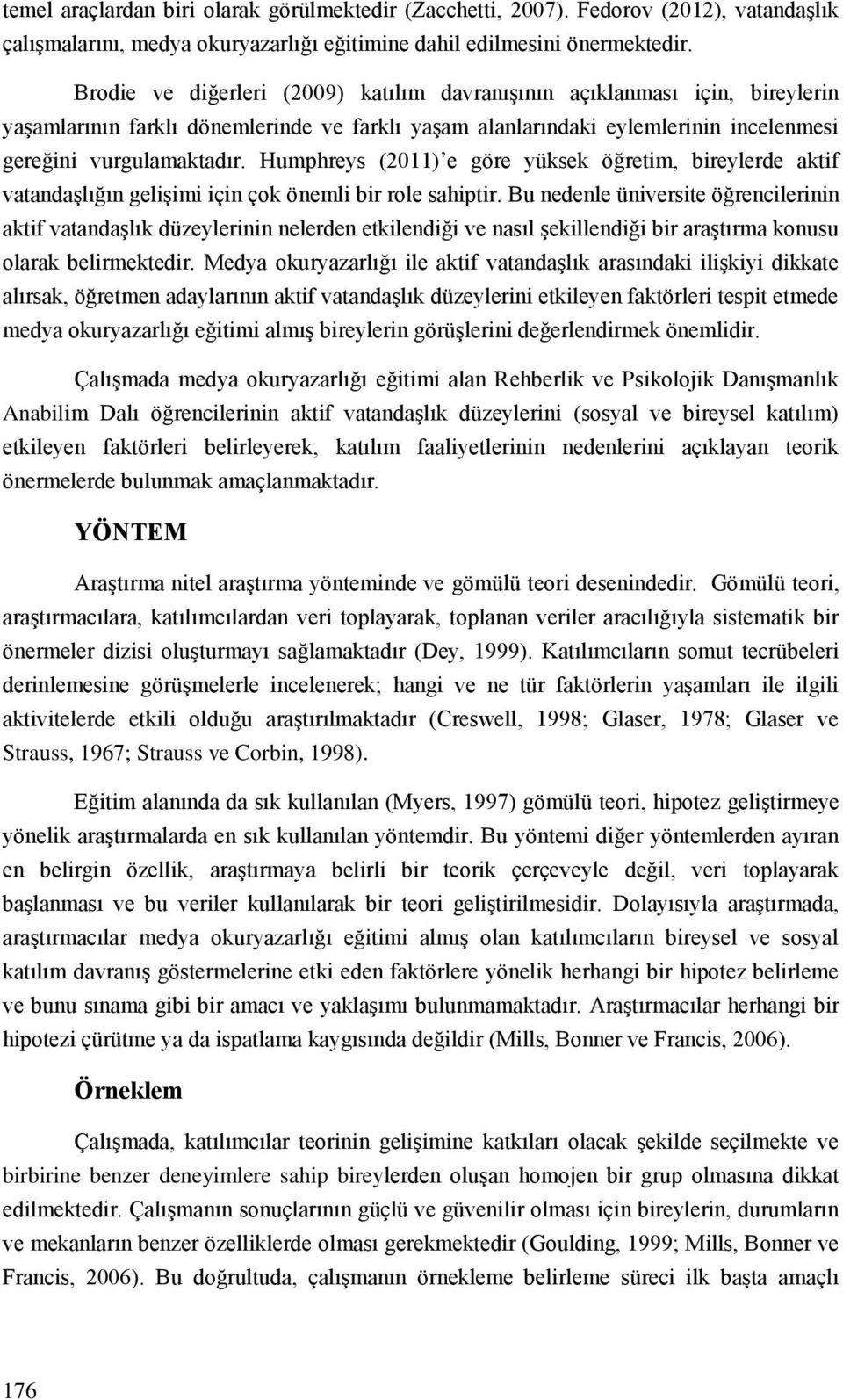 Humphreys (2011) e göre yüksek öğretim, bireylerde aktif vatandaşlığın gelişimi için çok önemli bir role sahiptir.