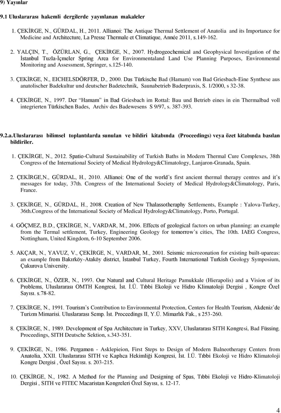 , 2007. Hydrogeochemical and Geophysical Investigation of the İstanbul Tuzla-İçmeler Spring Area for Environmentaland Land Use Planning Purposes, Environmental Monitoring and Assessment, Springer, s.