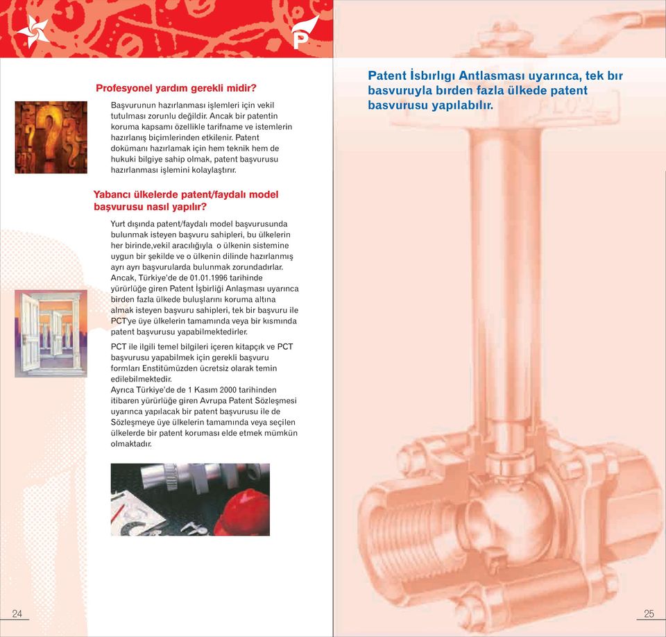 Patent dokümaný hazýrlamak için hem teknik hem de hukuki bilgiye sahip olmak, patent baþvurusu hazýrlanmasý iþlemini kolaylaþtýrýr.