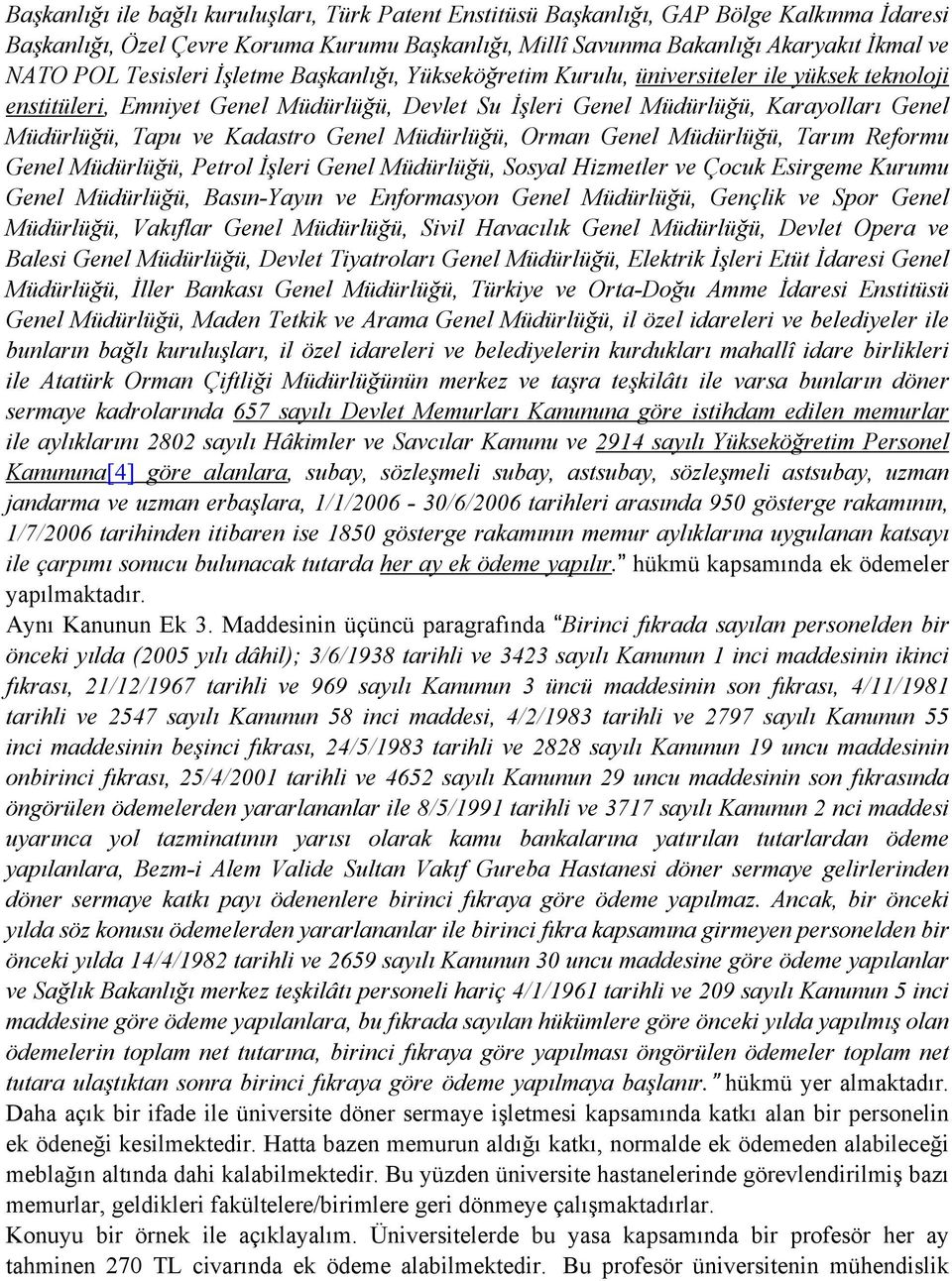 Kadastro Genel Müdürlüğü, Orman Genel Müdürlüğü, Tarım Reformu Genel Müdürlüğü, Petrol İşleri Genel Müdürlüğü, Sosyal Hizmetler ve Çocuk Esirgeme Kurumu Genel Müdürlüğü, Basın-Yayın ve Enformasyon