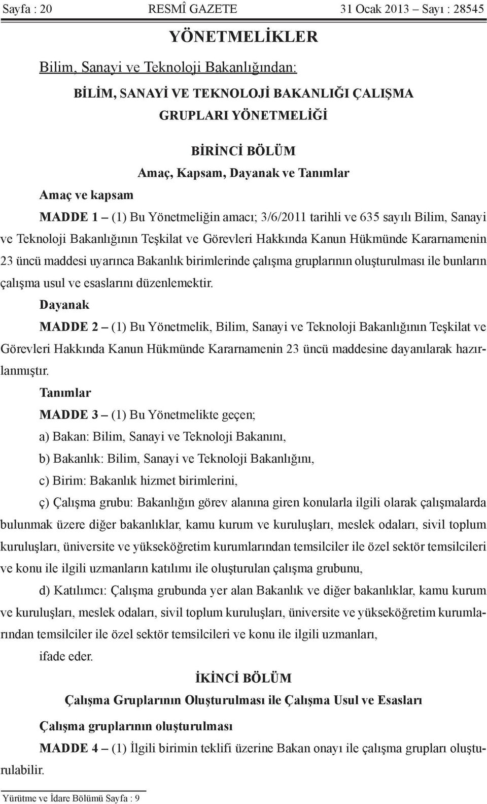 23 üncü maddesi uyarınca Bakanlık birimlerinde çalışma gruplarının oluşturulması ile bunların çalışma usul ve esaslarını düzenlemektir.