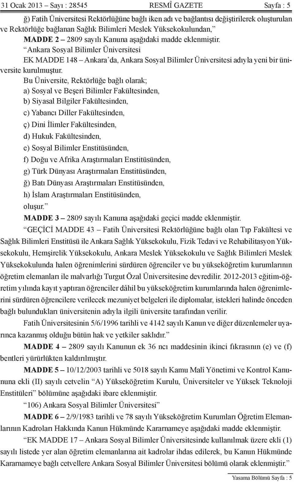 Ankara Sosyal Bilimler Üniversitesi EK MADDE 148 Ankara da, Ankara Sosyal Bilimler Üniversitesi adıyla yeni bir üniversite kurulmuştur.