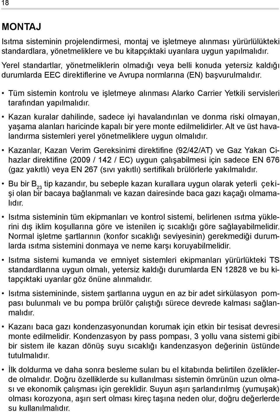 Tüm sistemin kontrolu ve işletmeye alınması Alarko arrier Yetkili servisleri tarafından yapılmalıdır.