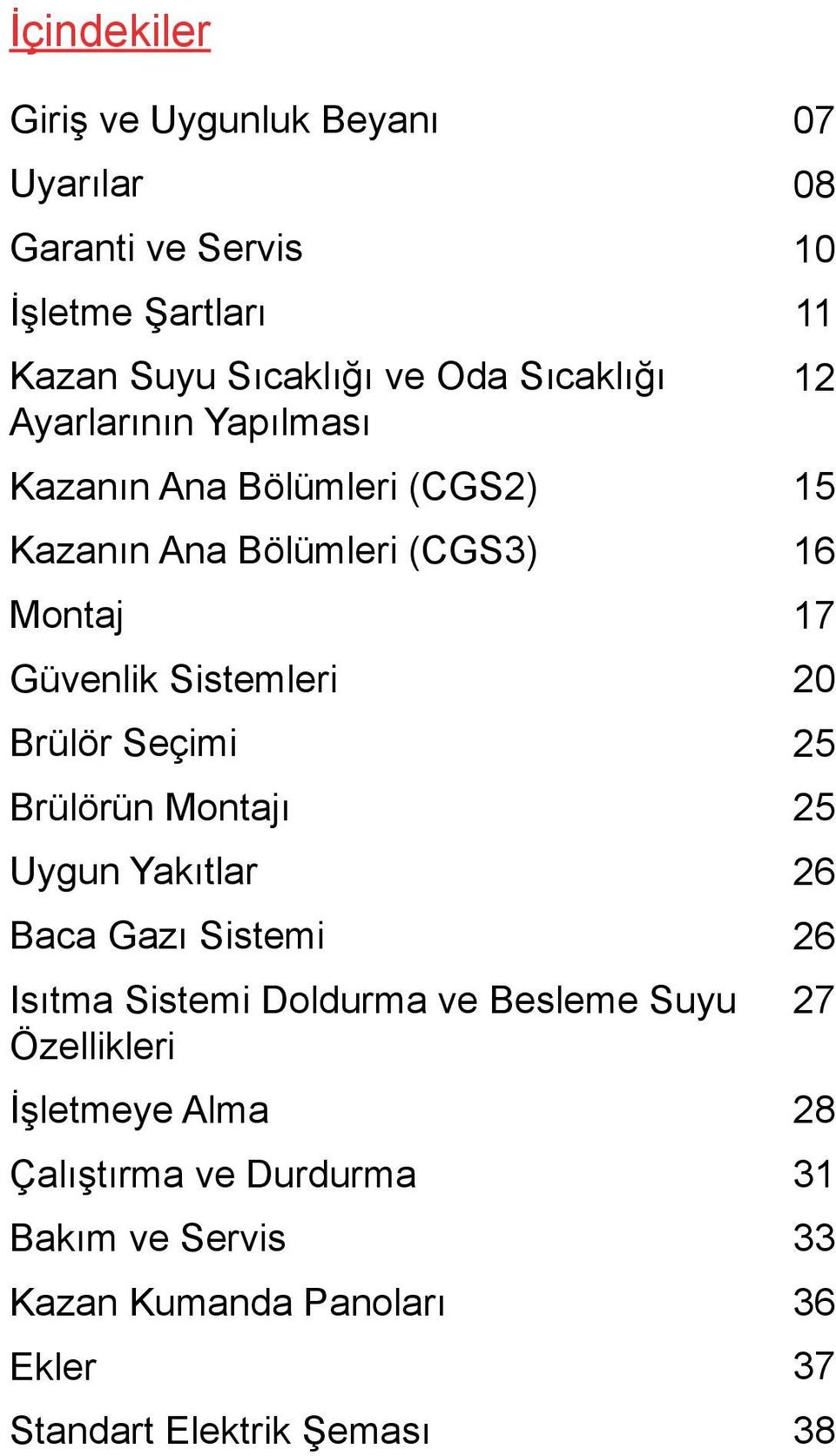 Brülörün Montajı Uygun Yakıtlar Baca Gazı Sistemi Isıtma Sistemi Doldurma ve Besleme Suyu Özellikleri İşletmeye Alma