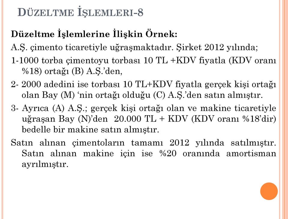 Ş. den satın almıştır. 3- Ayrıca (A) A.Ş.; gerçek kişi ortağı olan ve makine ticaretiyle uğraşan Bay (N) den 20.