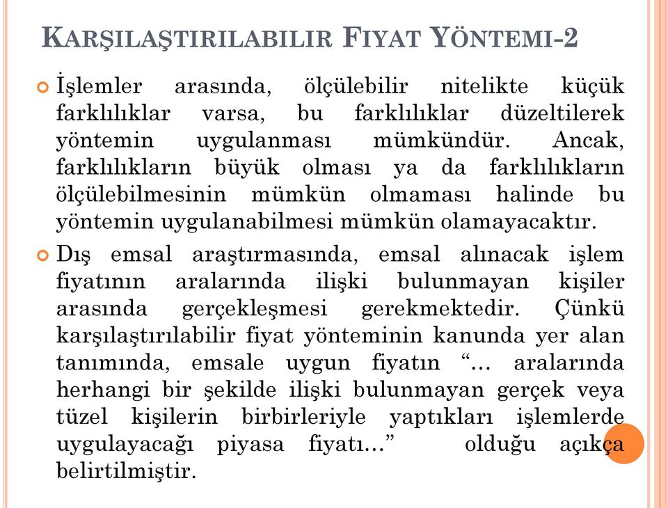 Dış emsal araştırmasında, emsal alınacak işlem fiyatının aralarında ilişki bulunmayan kişiler arasında gerçekleşmesi gerekmektedir.