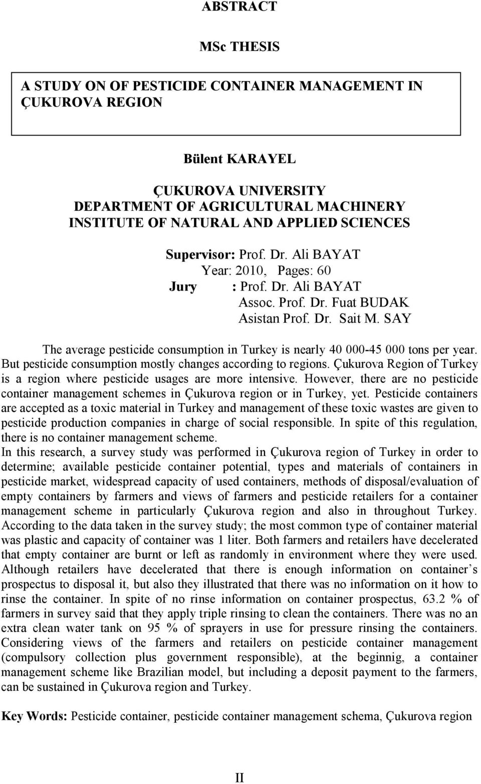 SAY The average pesticide consumption in Turkey is nearly 40 000-45 000 tons per year. But pesticide consumption mostly changes according to regions.