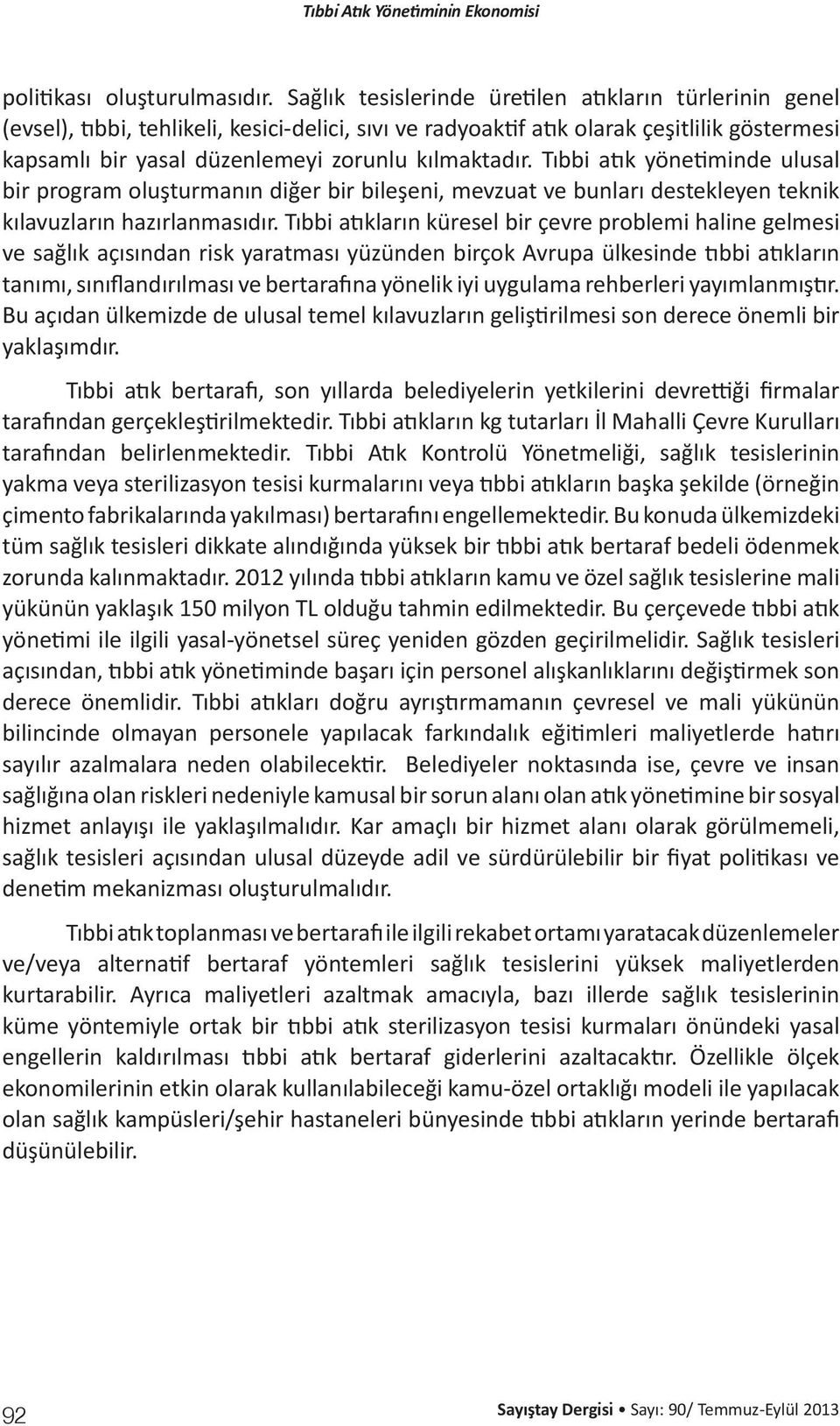 kılmaktadır. Tıbbi atık yönetiminde ulusal bir program oluşturmanın diğer bir bileşeni, mevzuat ve bunları destekleyen teknik kılavuzların hazırlanmasıdır.