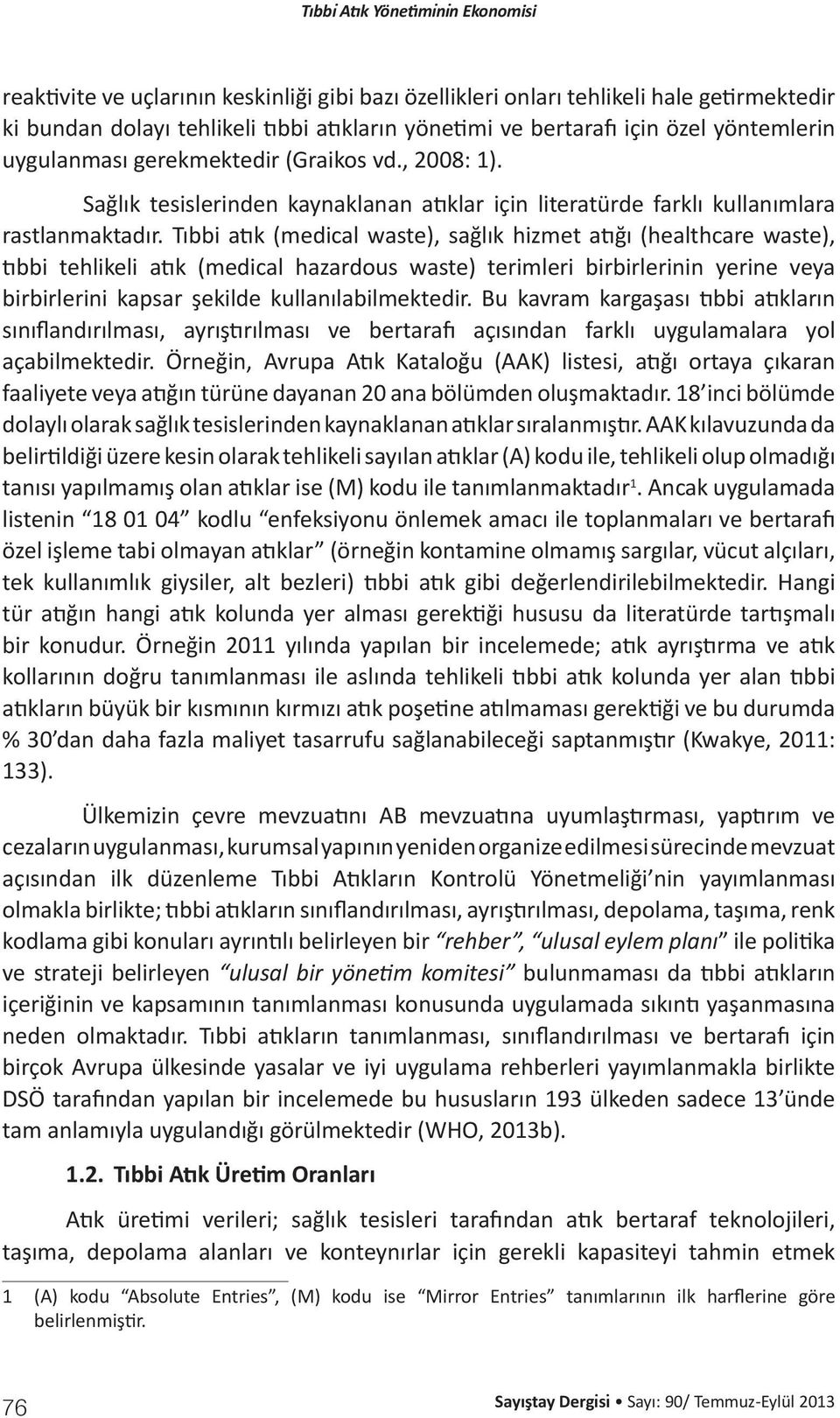 Tıbbi atık (medical waste), sağlık hizmet atığı (healthcare waste), tıbbi tehlikeli atık (medical hazardous waste) terimleri birbirlerinin yerine veya birbirlerini kapsar şekilde kullanılabilmektedir.