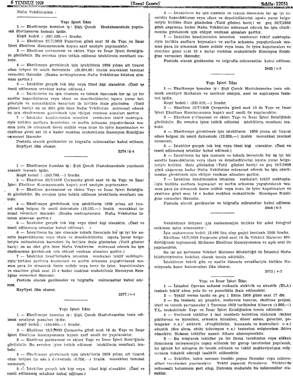 3 Eksiltme şartnamesi ve ekleri Yapı ve îmar İşleri Reisliğinde 4 Eksiltmeye girebilmek için isteklilerin 1959 yılma ait ticaret odası belcesi ile usulü dairesinde (39,394,80) liralık muvakkat