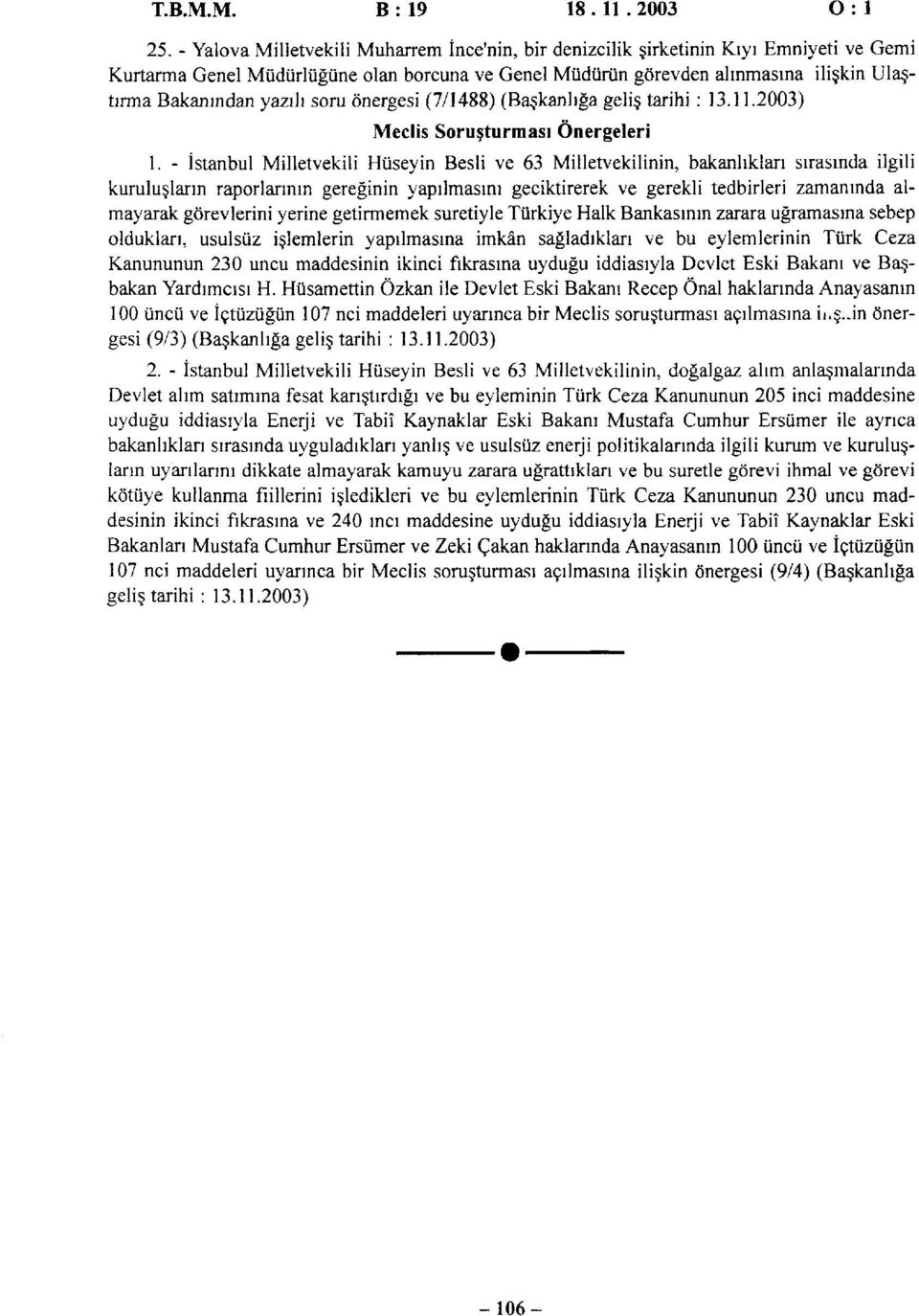 yazılı soru önergesi (7/1488) (Başkanlığa geliş tarihi : 13.11.2003) Meclis Soruşturması Önergeleri 1.