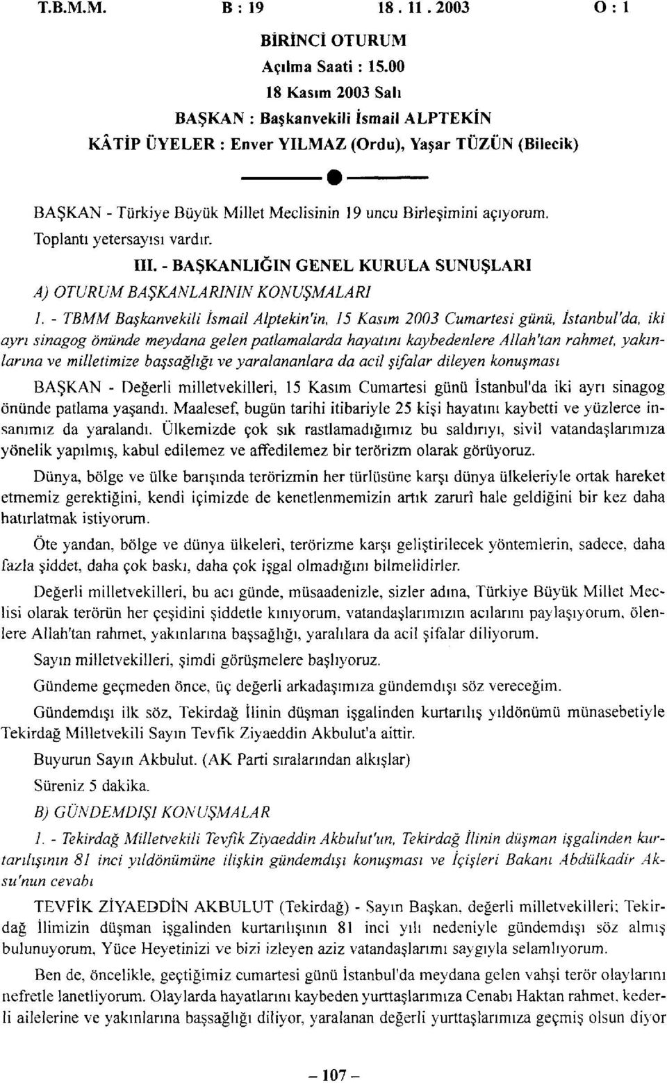 Toplantı yetersayısı vardır. III. - BAŞKANLIĞIN GENEL KURULA SUNUŞLARI A) OTURUM BAŞKANLARININ KONUŞMALARI 1.