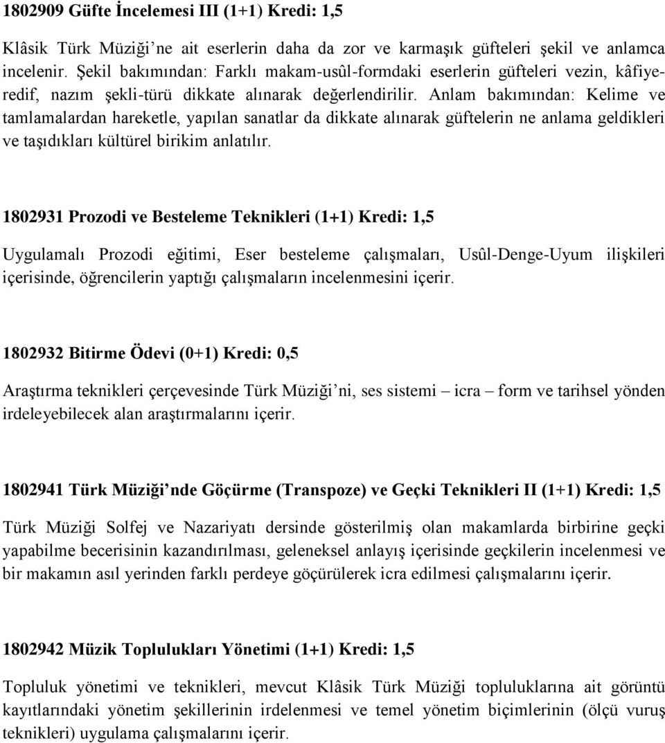 Anlam bakımından: Kelime ve tamlamalardan hareketle, yapılan sanatlar da dikkate alınarak güftelerin ne anlama geldikleri ve taşıdıkları kültürel birikim anlatılır.