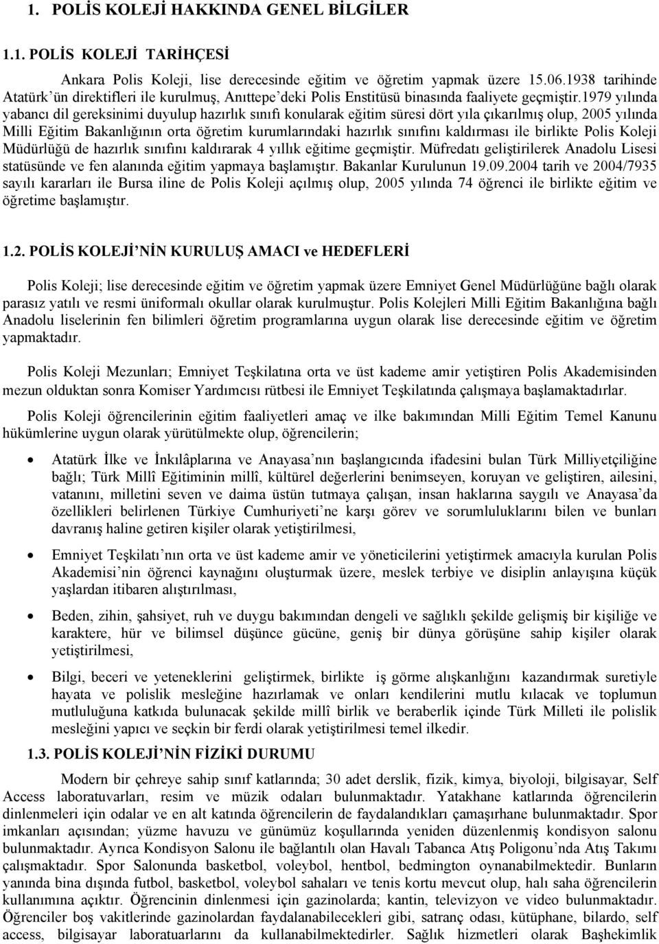 1979 yılında yabancı dil gereksinimi duyulup hazırlık sınıfı konularak eğitim süresi dört yıla çıkarılmış olup, 2005 yılında Milli Eğitim Bakanlığının orta öğretim kurumlarındaki hazırlık sınıfını