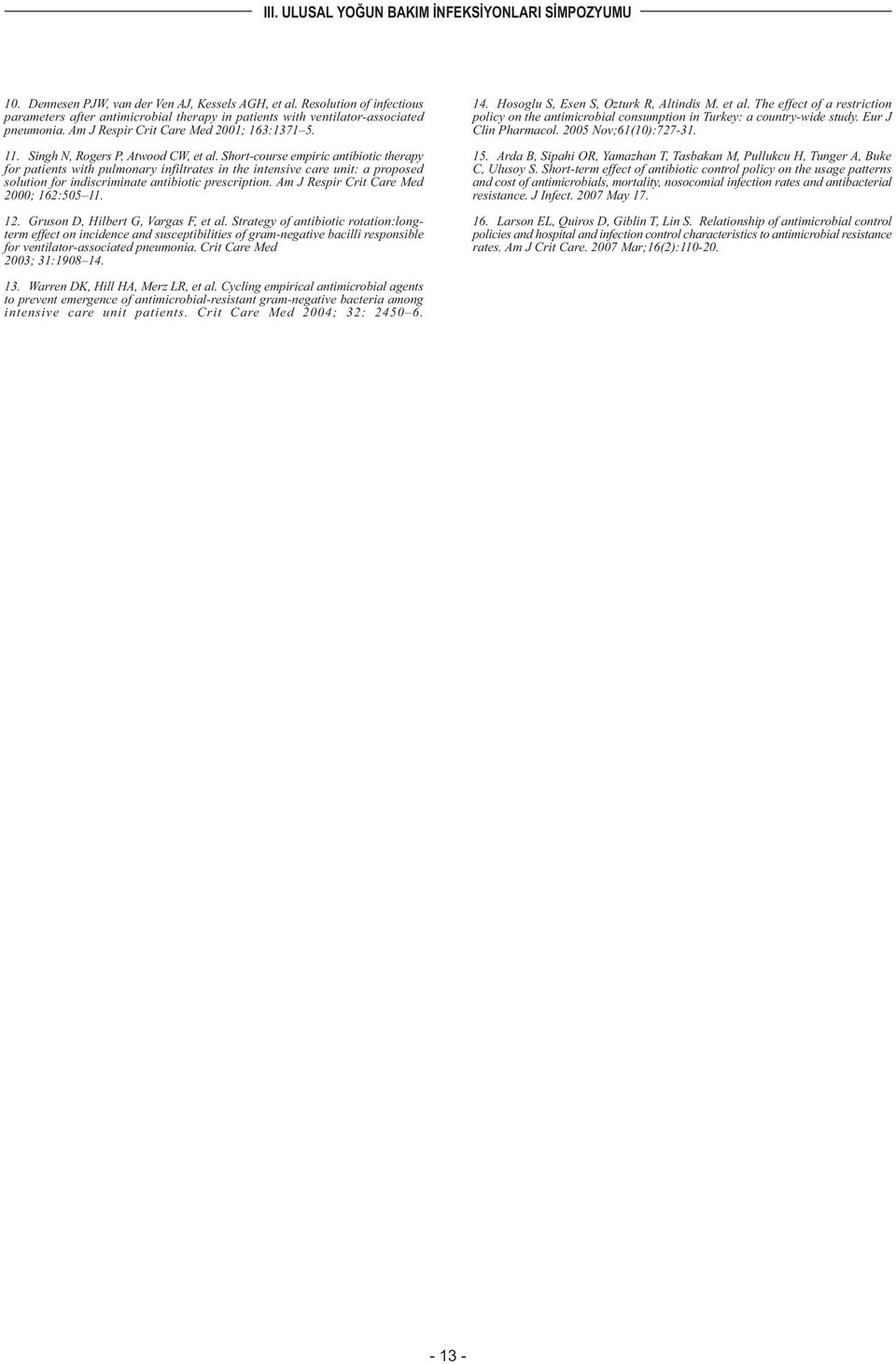 Short-course empiric antibiotic therapy for patients with pulmonary infiltrates in the intensive care unit: a proposed solution for indiscriminate antibiotic prescription.