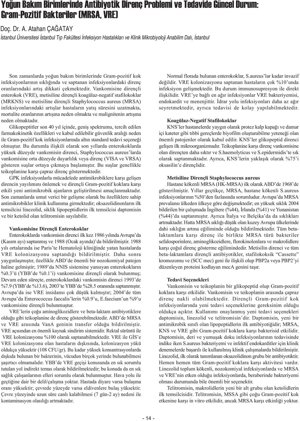 Atahan ÇAÐATAY Ýstanbul Üniversitesi Ýstanbul Týp Fakültesi Ýnfeksiyon Hastalýklarý ve Klinik Mikrobiyoloji Anabilim Dalý, Ýstanbul Son zamanlarda yoðun bakým birimlerinde Gram-pozitif kok