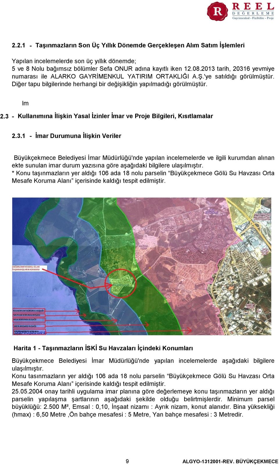 3 - Kullanımına İlişkin Yasal İzinler İmar ve Proje Bilgileri, Kısıtlamalar 2.3.1 - İmar Durumuna İlişkin Veriler Büyükçekmece Belediyesi İmar Müdürlüğü'nde yapılan incelemelerde ve ilgili kurumdan alınan ekte sunulan imar durum yazısına göre aşağıdaki bilgilere ulaşılmıştır.