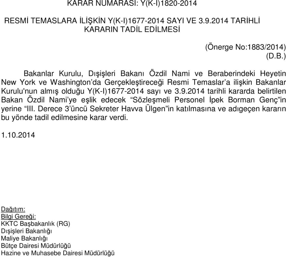 almış olduğu Y(K-I)1677-2014 sayı ve 3.9.2014 tarihli kararda belirtilen Bakan Özdil Nami ye eşlik edecek Sözleşmeli Personel İpek Borman Genç in yerine III.