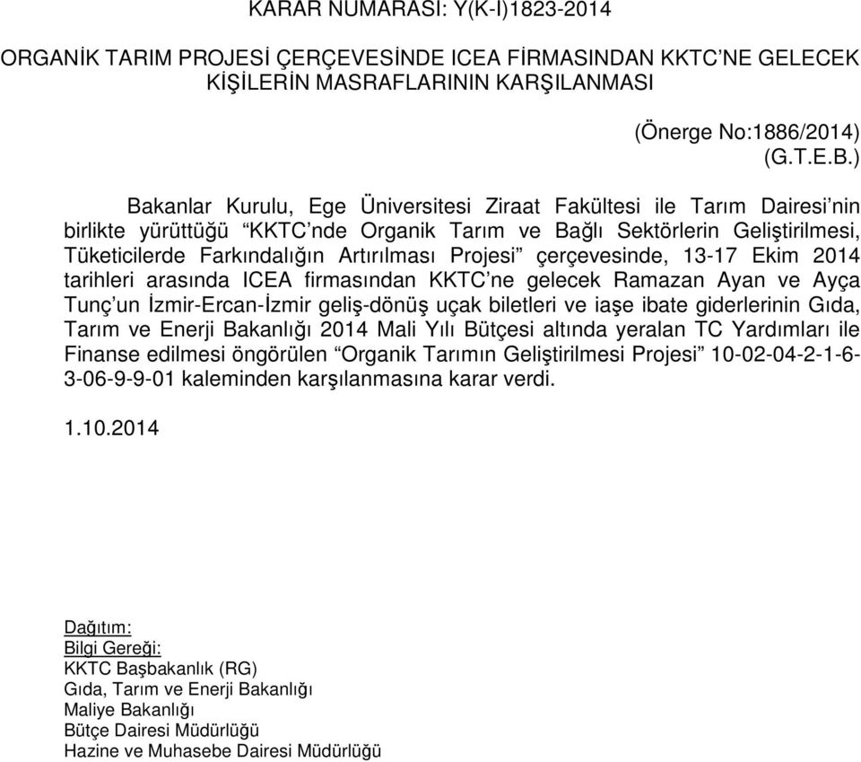 Projesi çerçevesinde, 13-17 Ekim 2014 tarihleri arasında ICEA firmasından KKTC ne gelecek Ramazan Ayan ve Ayça Tunç un İzmir-Ercan-İzmir geliş-dönüş uçak biletleri ve iaşe ibate giderlerinin Gıda,