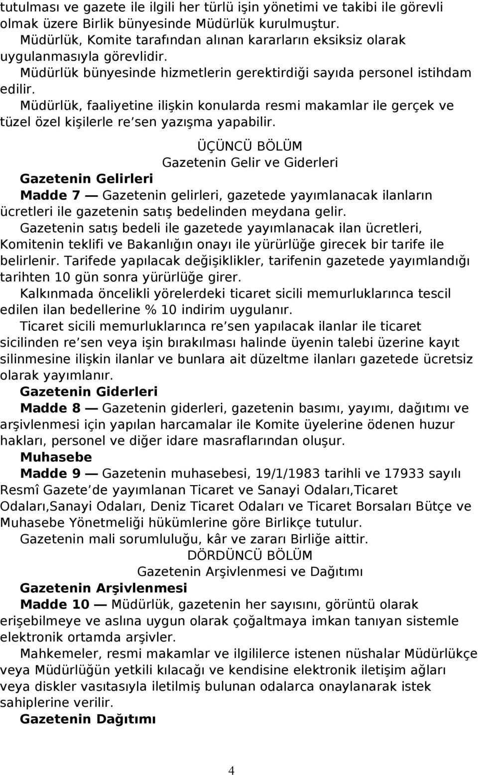 Müdürlük, faaliyetine ilişkin konularda resmi makamlar ile gerçek ve tüzel özel kişilerle re sen yazışma yapabilir.