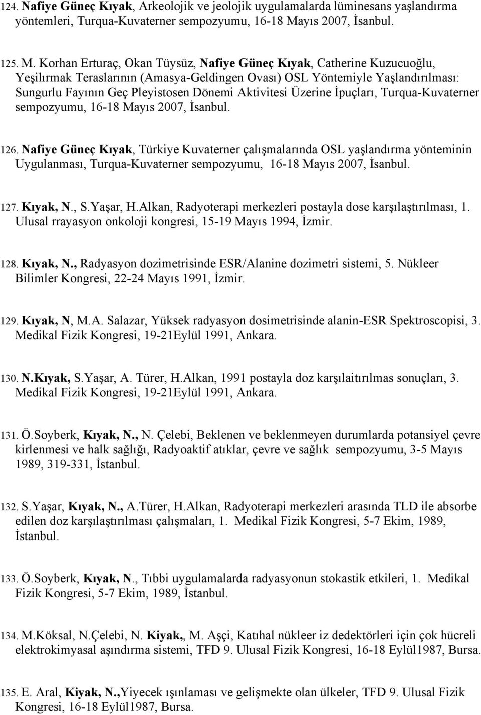 Korhan Erturaç, Okan Tüysüz, Nafiye Güneç, Catherine Kuzucuoğlu, Yeşilırmak Teraslarının (Amasya-Geldingen Ovası) OSL Yöntemiyle Yaşlandırılması: Sungurlu Fayının Geç Pleyistosen Dönemi Aktivitesi