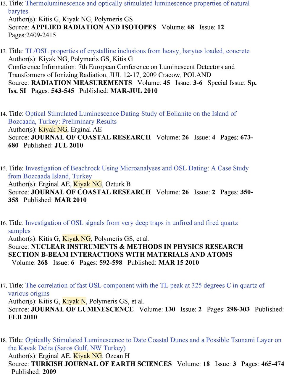 Title: TL/OSL properties of crystalline inclusions from heavy, barytes loaded, concrete Author(s): Kiyak NG, Polymeris GS, Kitis G Conference Information: 7th European Conference on Luminescent