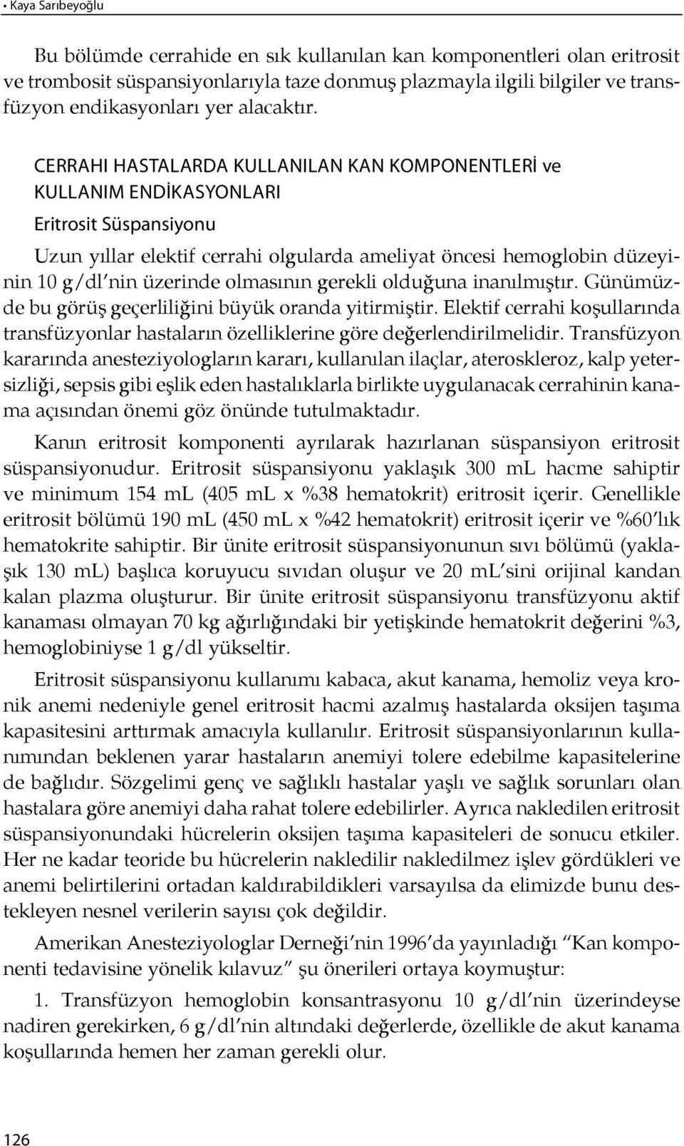 CER RA HI HAS TA LAR DA KUL LA NI LAN KAN KOM PO NENT LE Rİ ve KUL LA NIM EN Dİ KAS YON LA RI Erit ro sit Süs pan si yo nu Uzun yıllar elektif cerrahi olgularda ameliyat öncesi hemoglobin düzeyinin