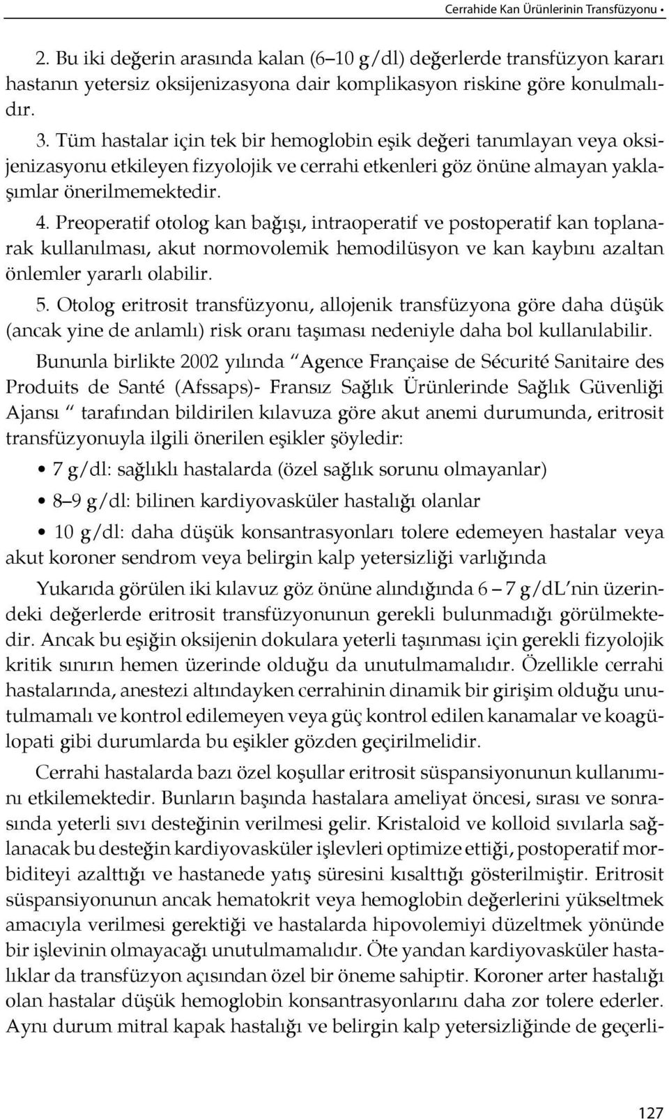 Preoperatif otolog kan ba ğı şı, intraoperatif ve postoperatif kan toplanarak kullanılması, akut nor movolemik hemodilüsyon ve kan kaybı nı azal tan önlemler yararlı olabilir. 5.