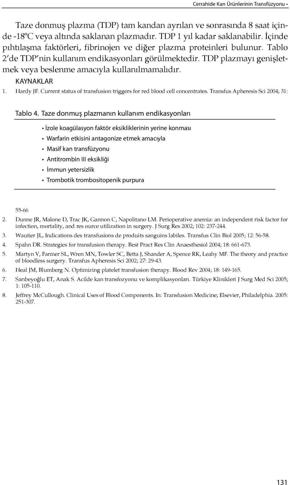 TDP plazmayı genişletmek veya bes len me amacıyla kullanılmamalıdır. KAYNAKLAR 1. Hardy JF. Current status of transfusion triggers for red blood cell concentrates.