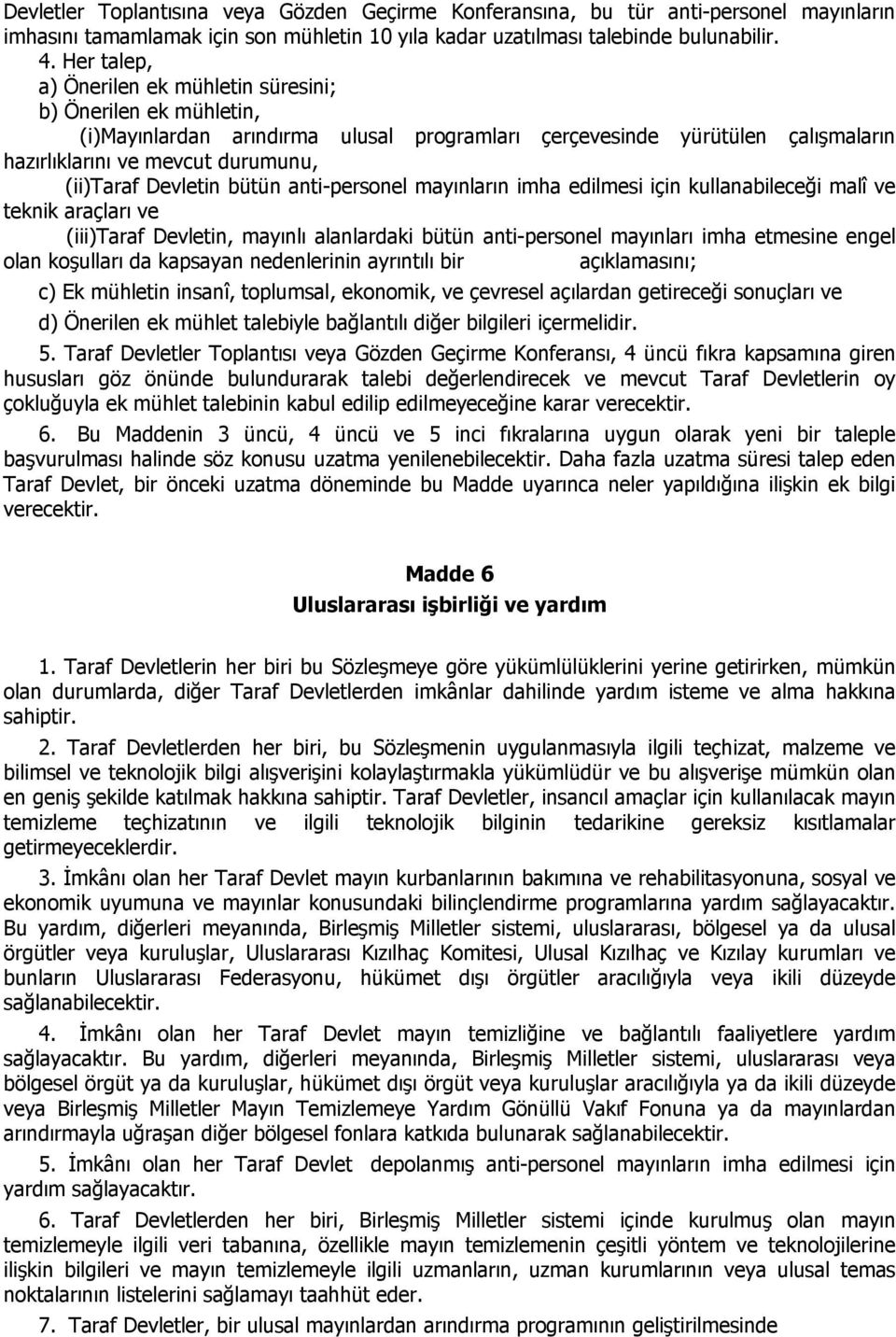 Devletin bütün anti-personel mayınların imha edilmesi için kullanabileceği malî ve teknik araçları ve (iii)taraf Devletin, mayınlı alanlardaki bütün anti-personel mayınları imha etmesine engel olan