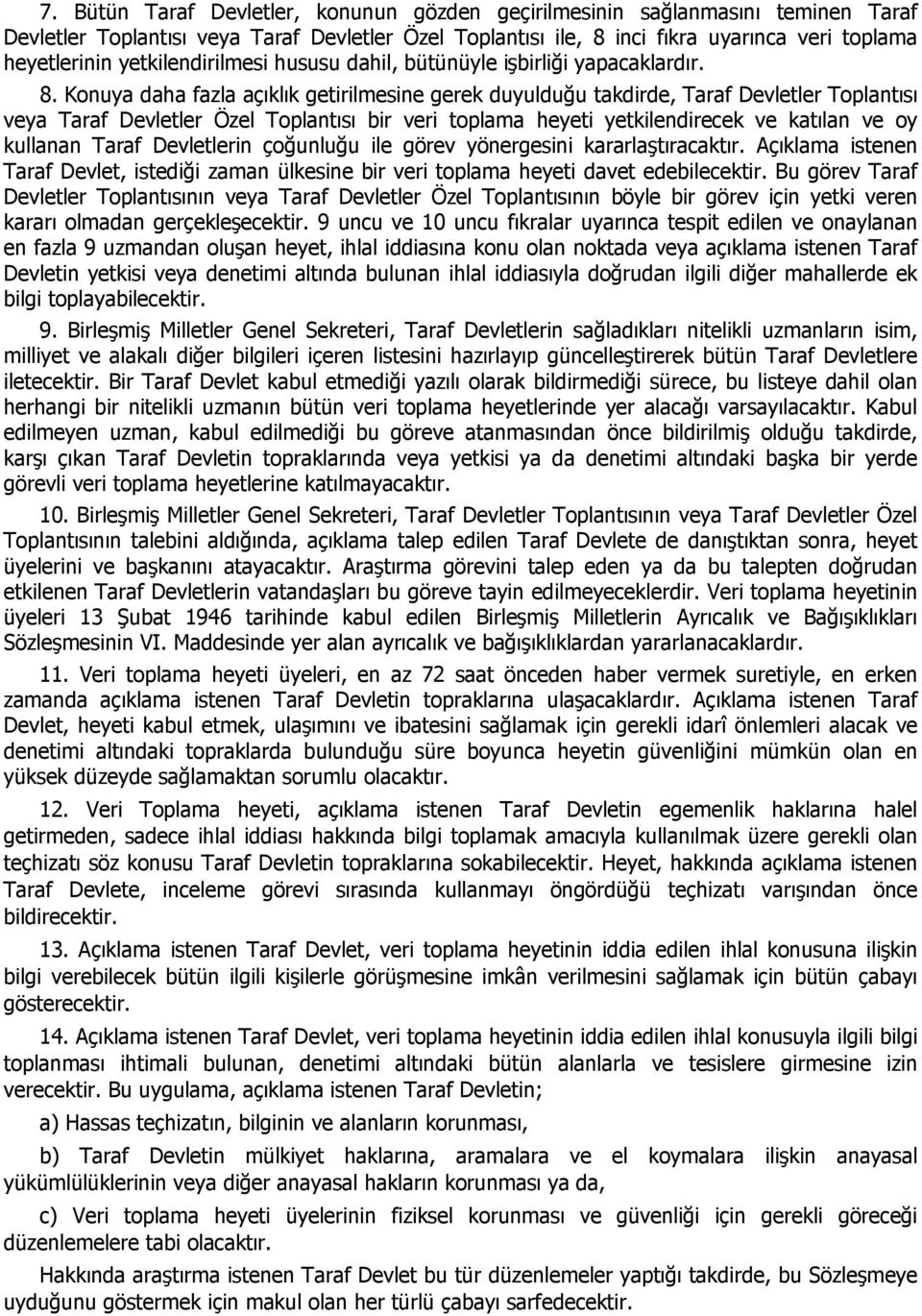 Konuya daha fazla açıklık getirilmesine gerek duyulduğu takdirde, Taraf Devletler Toplantısı veya Taraf Devletler Özel Toplantısı bir veri toplama heyeti yetkilendirecek ve katılan ve oy kullanan