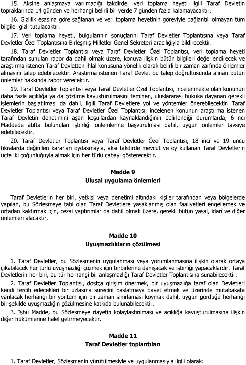 Veri toplama heyeti, bulgularının sonuçlarını Taraf Devletler Toplantısına veya Taraf Devletler Özel Toplantısına Birleşmiş Milletler Genel Sekreteri aracılığıyla bildirecektir. 18.