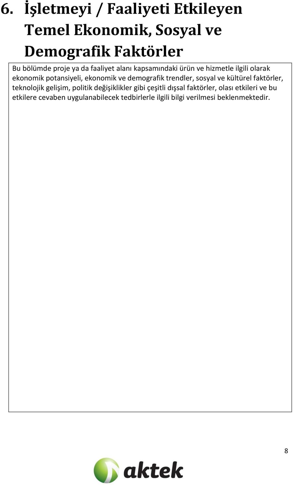 trendler, sosyal ve kültürel faktörler, teknolojik gelişim, politik değişiklikler gibi çeşitli dışsal