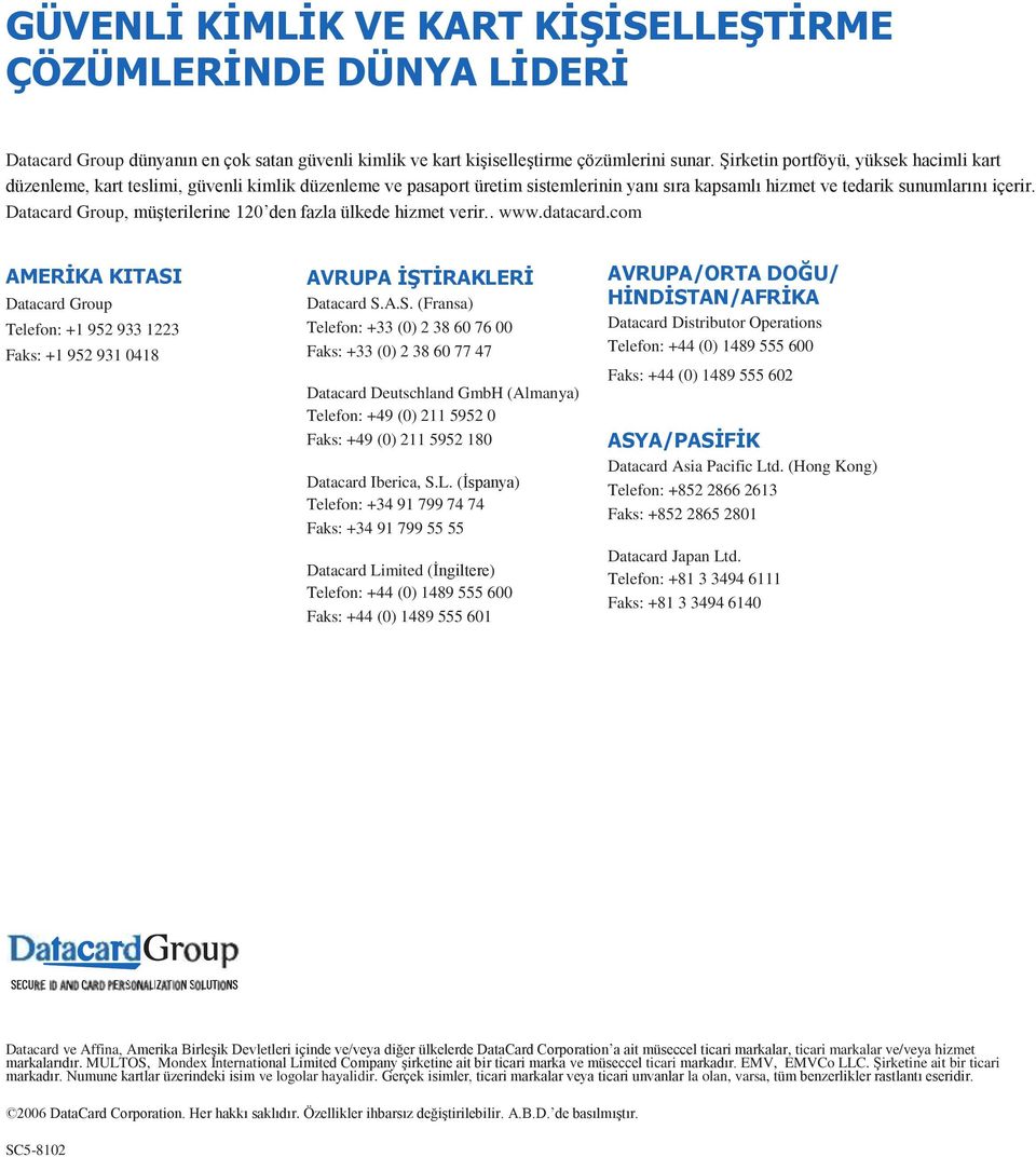 Datacard Group, müşterilerine 120 den fazla ülkede hizmet verir.. www.datacard.com AMERİKA KITASI