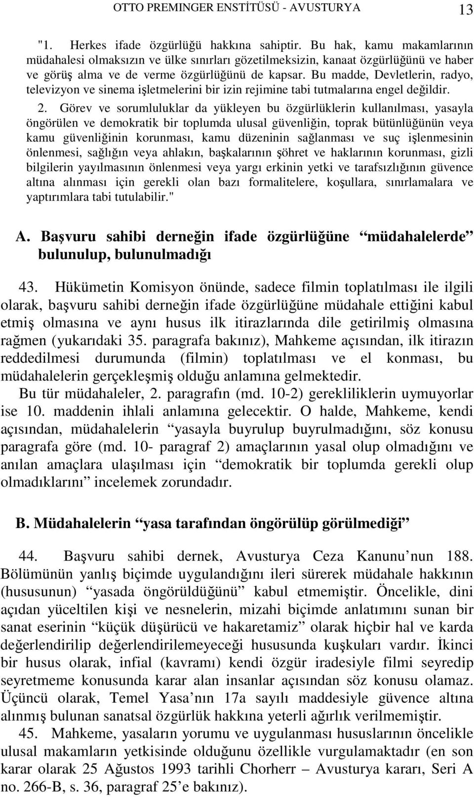 Bu madde, Devletlerin, radyo, televizyon ve sinema işletmelerini bir izin rejimine tabi tutmalarına engel değildir. 2.