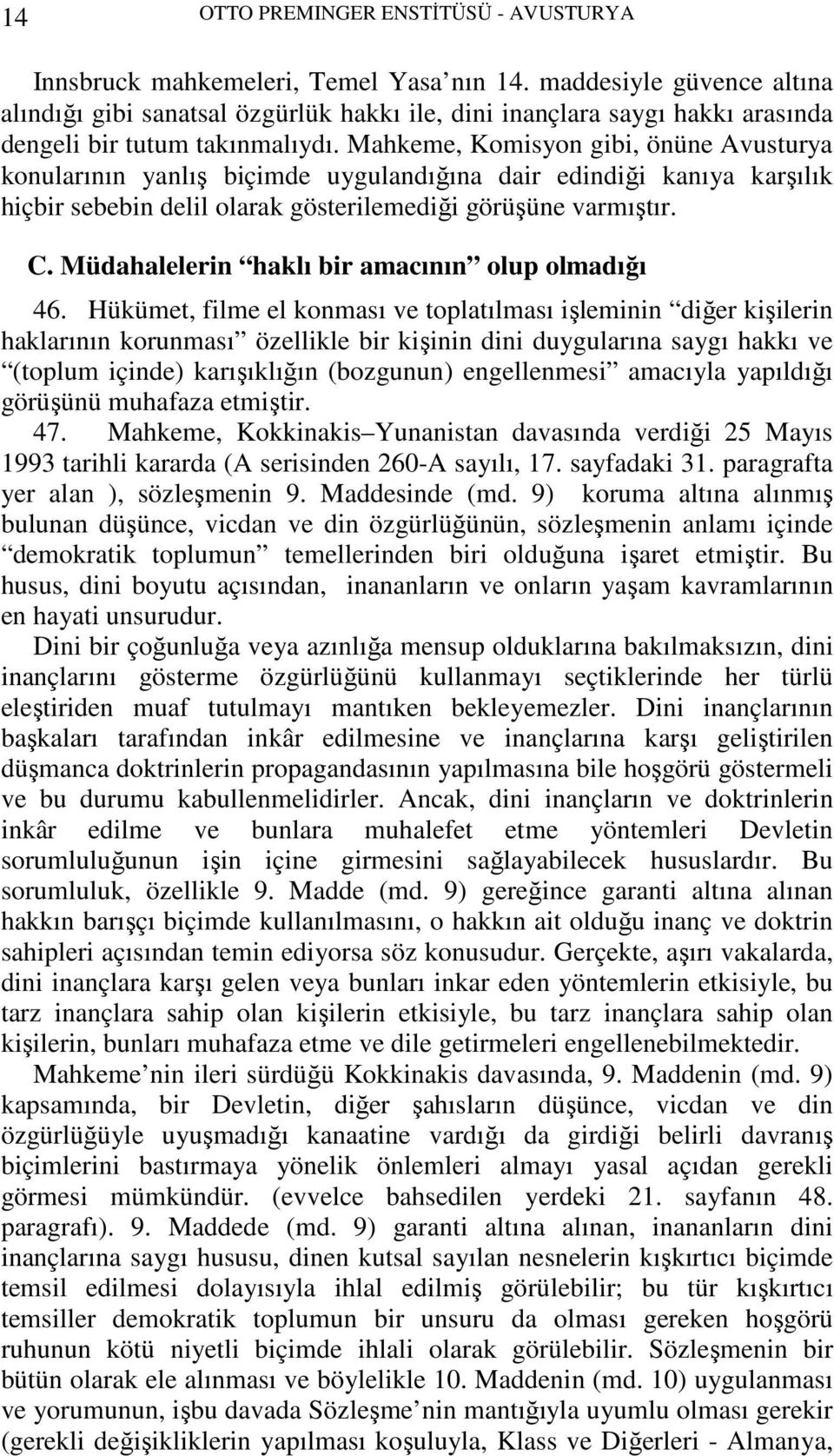 Mahkeme, Komisyon gibi, önüne Avusturya konularının yanlış biçimde uygulandığına dair edindiği kanıya karşılık hiçbir sebebin delil olarak gösterilemediği görüşüne varmıştır. C.