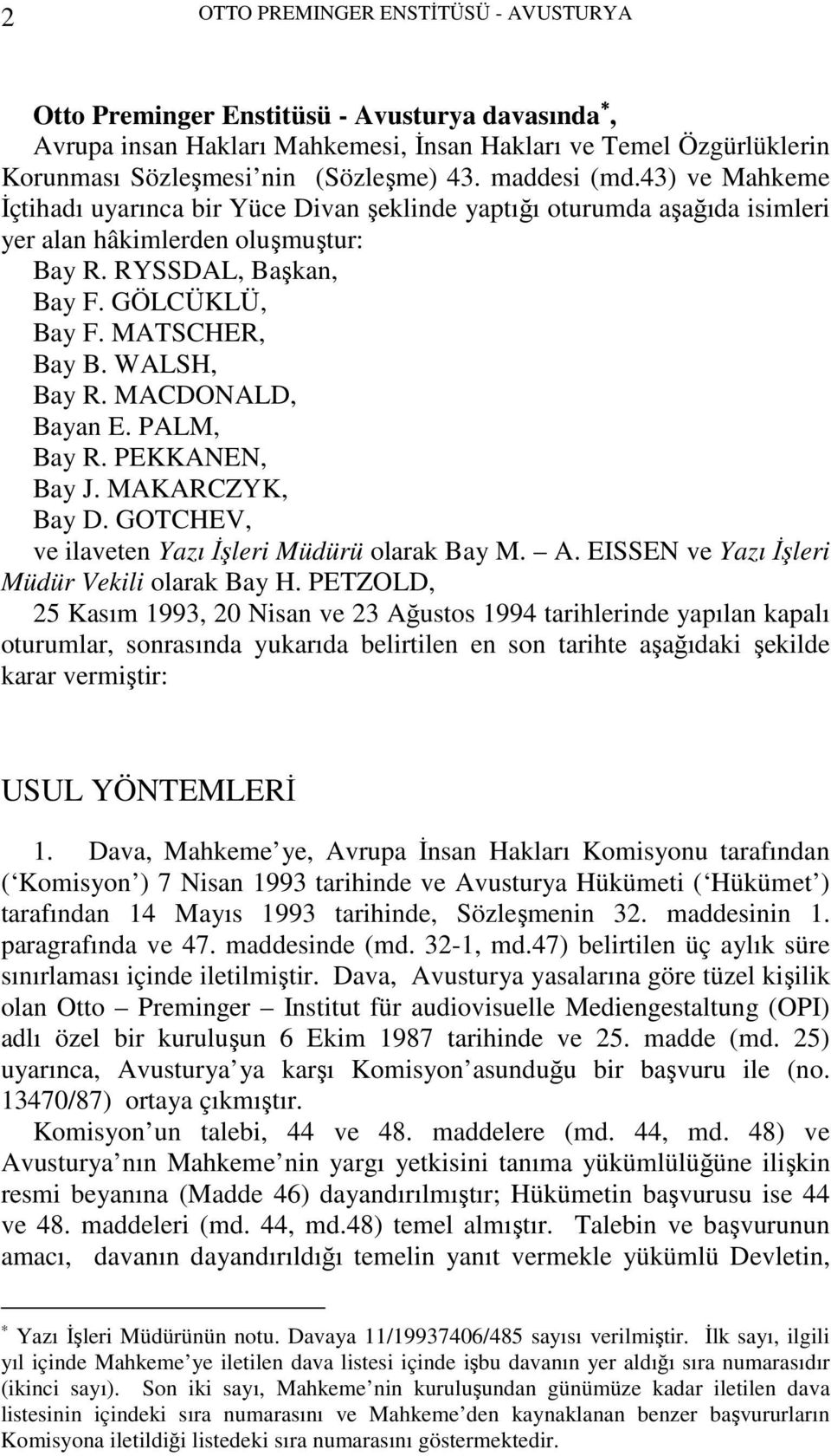 WALSH, Bay R. MACDONALD, Bayan E. PALM, Bay R. PEKKANEN, Bay J. MAKARCZYK, Bay D. GOTCHEV, ve ilaveten Yazı Đşleri Müdürü olarak Bay M. A. EISSEN ve Yazı Đşleri Müdür Vekili olarak Bay H.