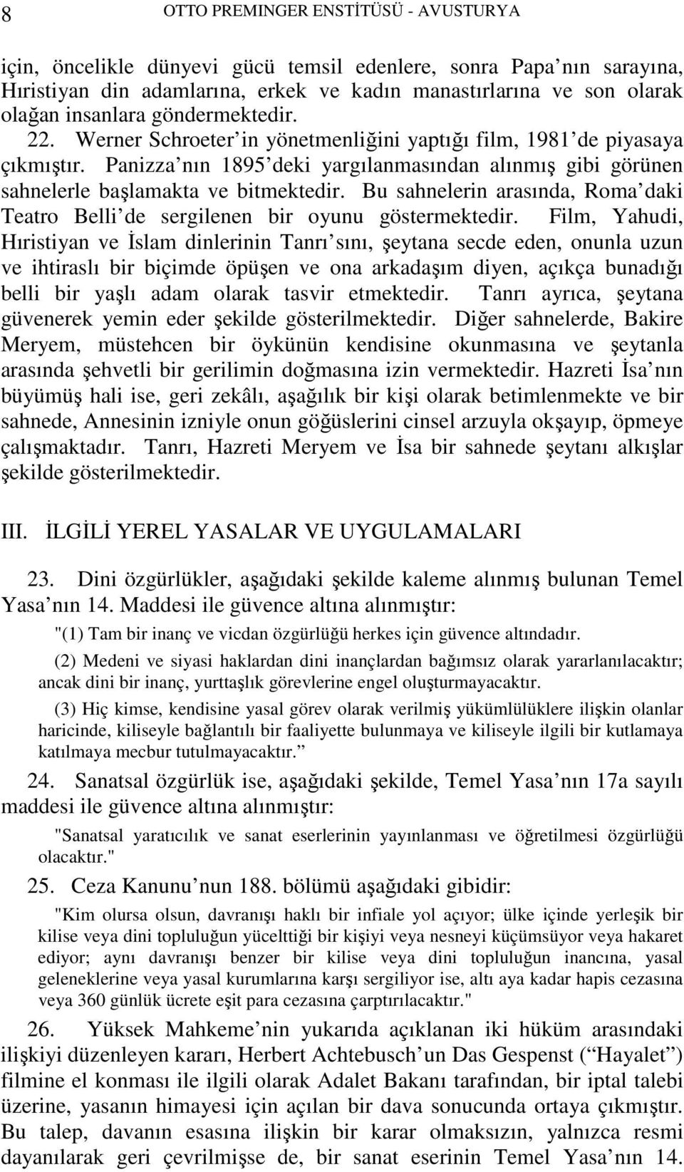 Bu sahnelerin arasında, Roma daki Teatro Belli de sergilenen bir oyunu göstermektedir.