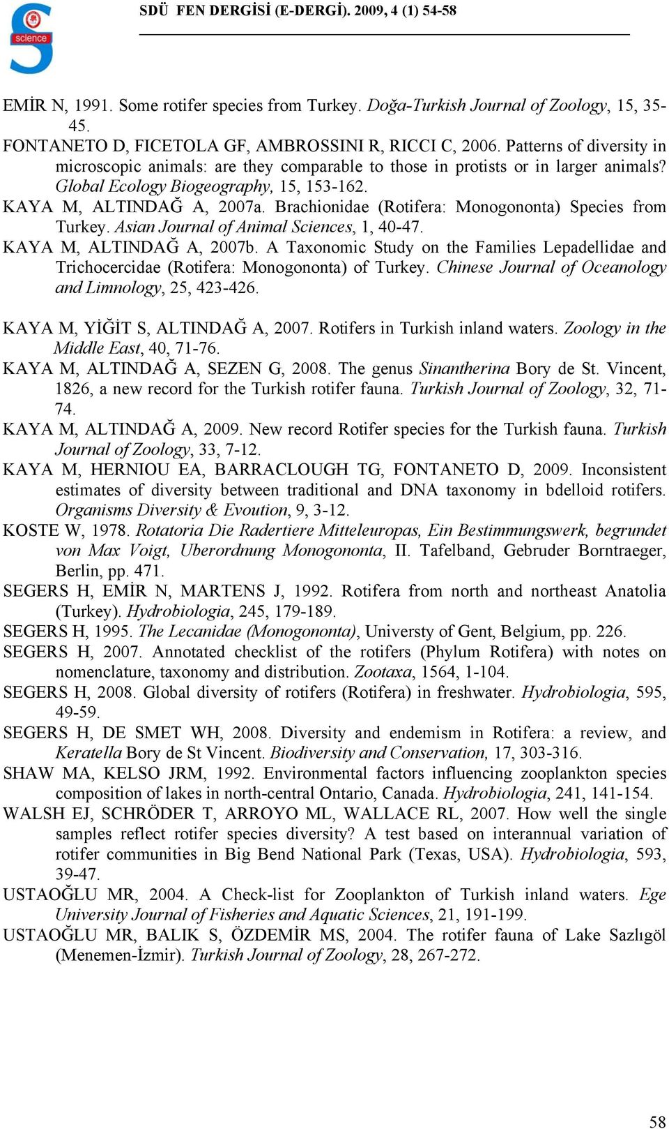 Brachionidae (Rotifera: Monogononta) Species from Turkey. Asian Journal of Animal Sciences, 1, 40-47. KAYA M, ALTINDAĞ A, 2007b.